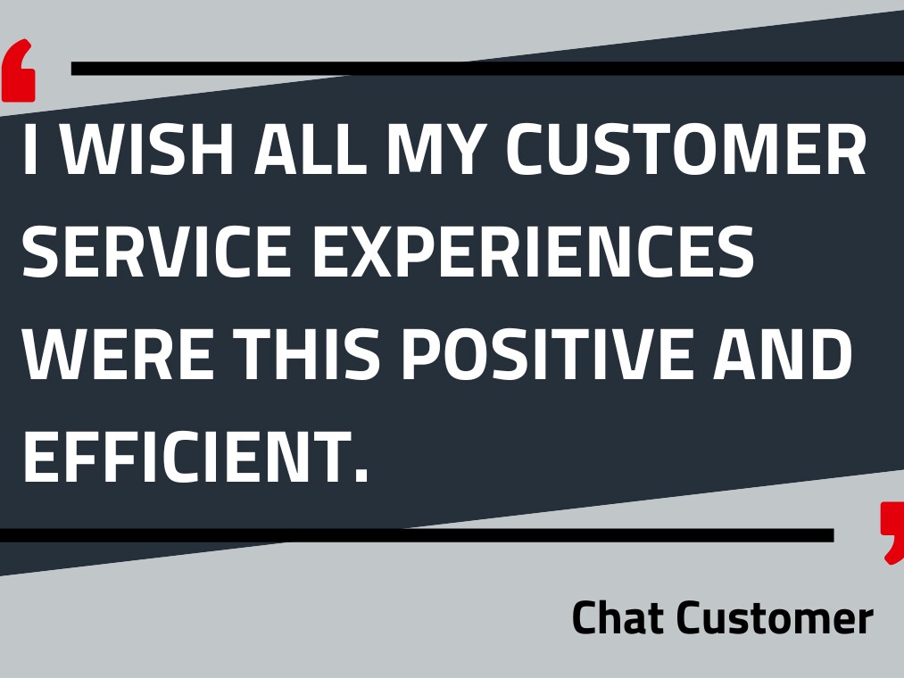 Zitat von Chat Kunde "Ich wünschte, alle meine Erfahrungen mit dem Kundenservice wären so positiv und effizient."