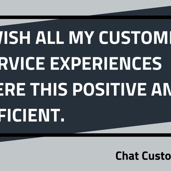 Zitat von Chat Kunde "Ich wünschte, alle meine Erfahrungen mit dem Kundenservice wären so positiv und effizient."
